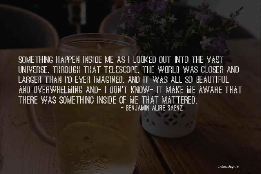 Something I Don't Know Quotes By Benjamin Alire Saenz