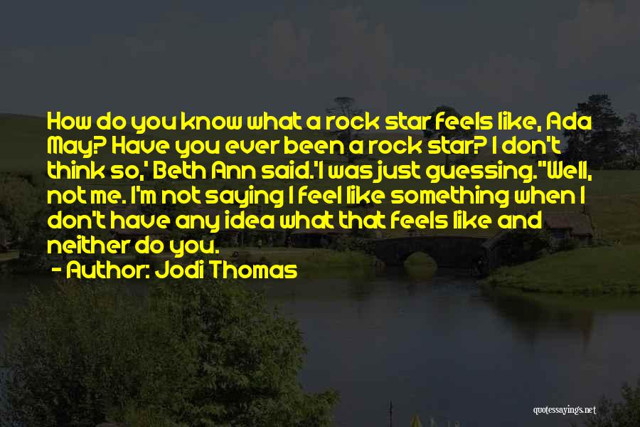 Something I Don't Know Quotes By Jodi Thomas