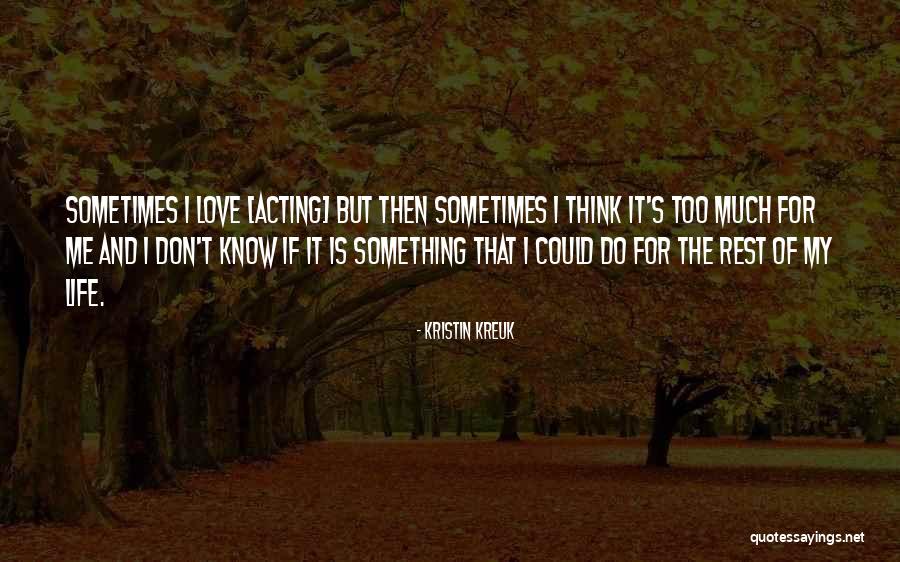 Something I Don't Know Quotes By Kristin Kreuk