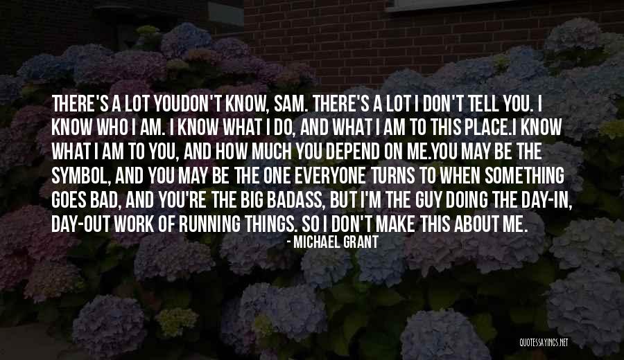 Something I Don't Know Quotes By Michael Grant Something I Don't Know Quotes By Michael Grant