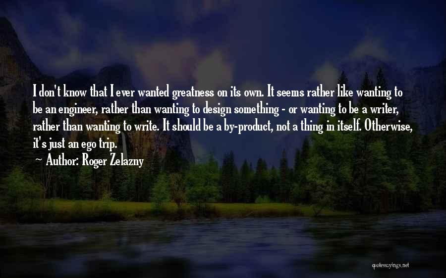 Something I Don't Know Quotes By Roger Zelazny