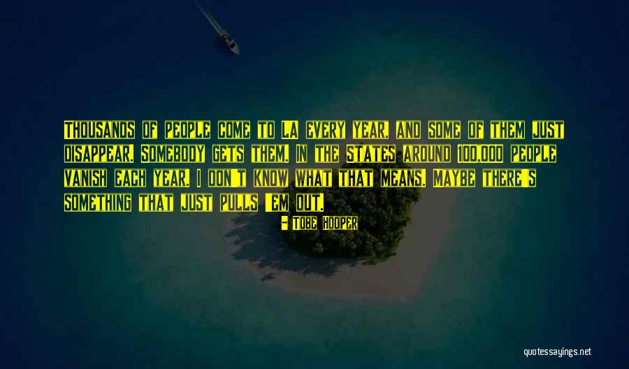 Something I Don't Know Quotes By Tobe Hooper Something I Don't Know Quotes By Tobe Hooper