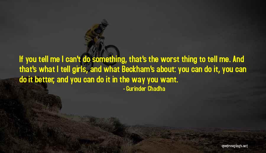 Something I Want To Tell You Quotes By Gurinder Chadha Something I Want To Tell You Quotes By Gurinder Chadha