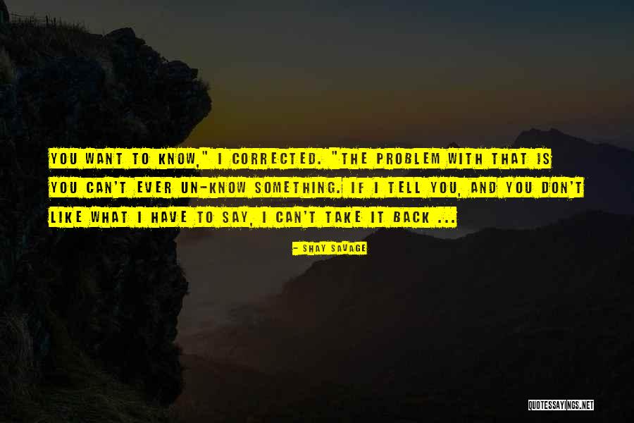 Something I Want To Tell You Quotes By Shay Savage Something I Want To Tell You Quotes By Shay Savage