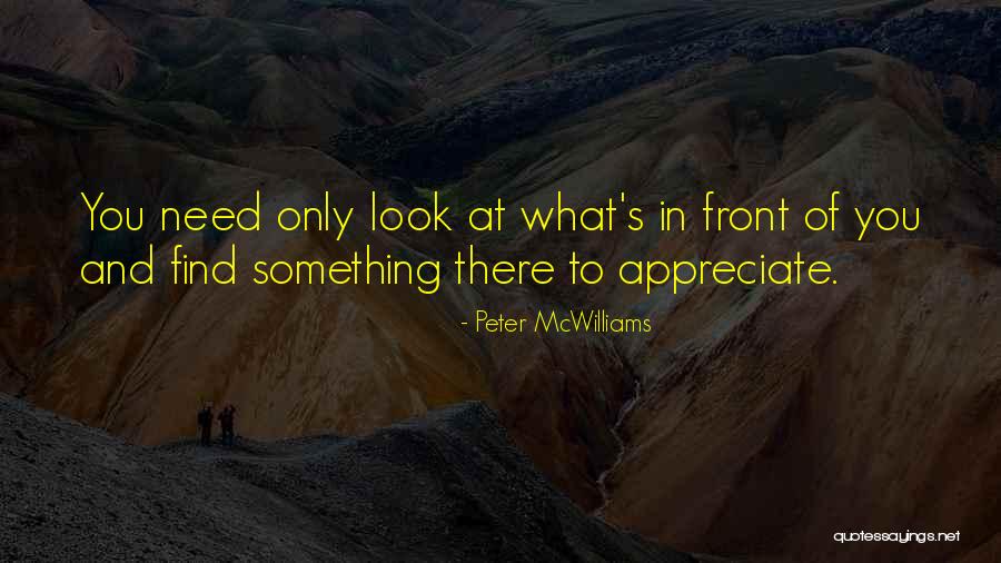Something In Front Of You Quotes By Peter McWilliams Something In Front Of You Quotes By Peter McWilliams