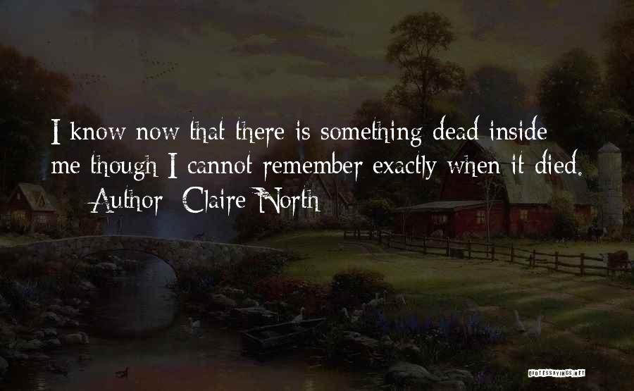 Something Inside Me Died Quotes By Claire North