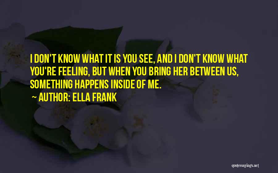 Something Inside Me Quotes By Ella Frank