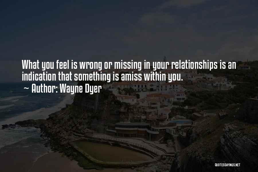 Something Is Amiss Quotes By Wayne Dyer