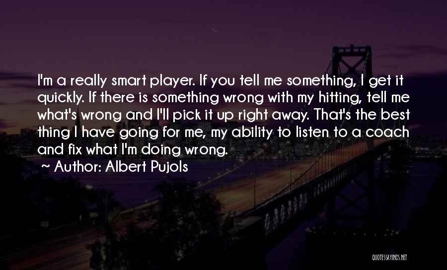 Something Is Going Wrong Quotes By Albert Pujols