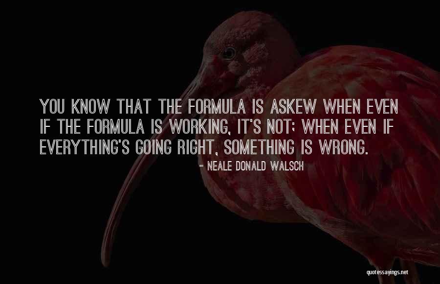 Something Is Going Wrong Quotes By Neale Donald Walsch Something Is Going Wrong Quotes By Neale Donald Walsch