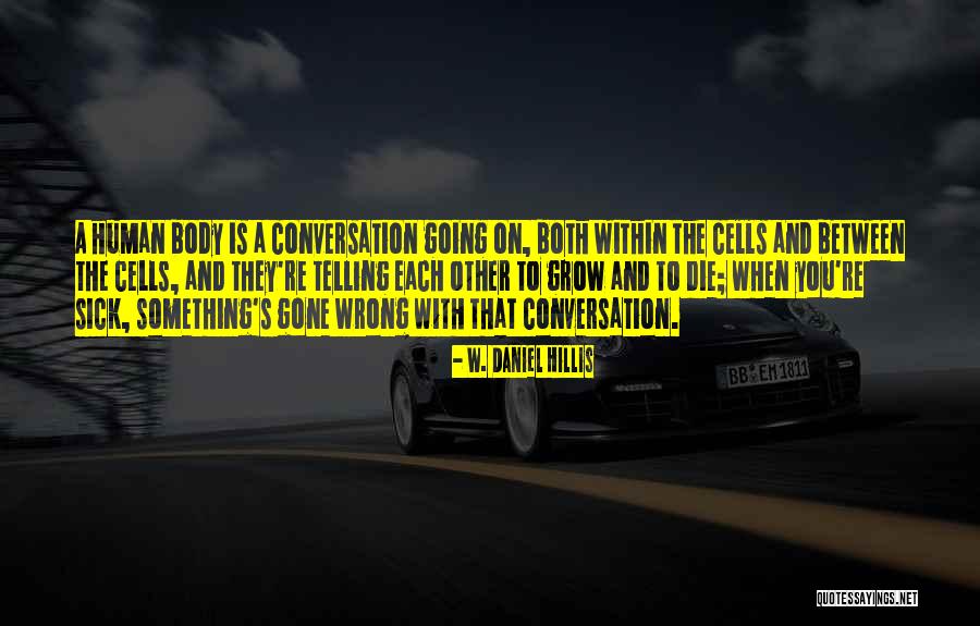 Something Is Going Wrong Quotes By W. Daniel Hillis Something Is Going Wrong Quotes By W. Daniel Hillis