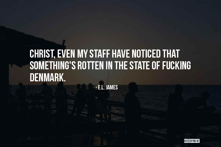 Something Is Rotten In The State Of Denmark Quotes By E.L. James Something Is Rotten In The State Of Denmark Quotes By E.L. James