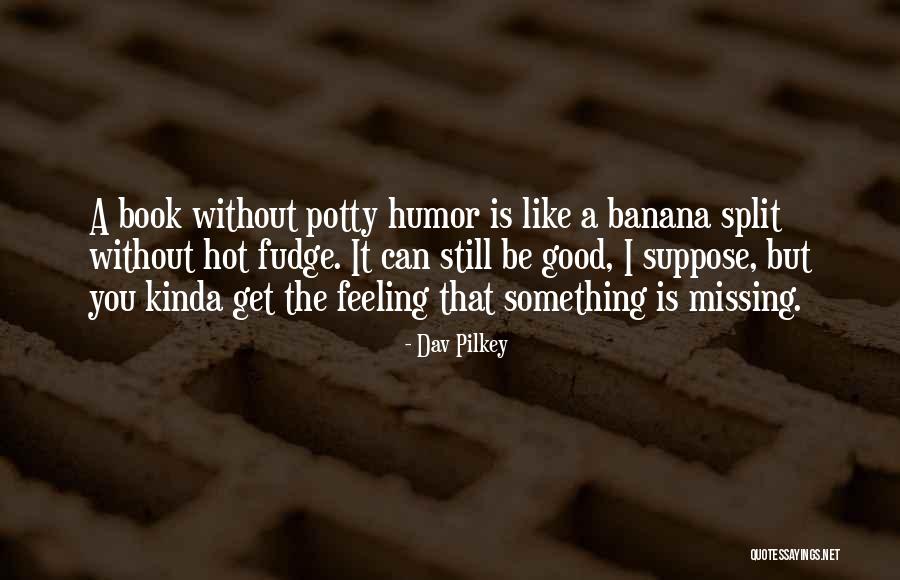 Something Is Still Missing Quotes By Dav Pilkey