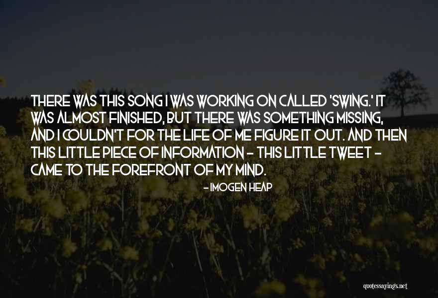 Something Is Still Missing Quotes By Imogen Heap Something Is Still Missing Quotes By Imogen Heap