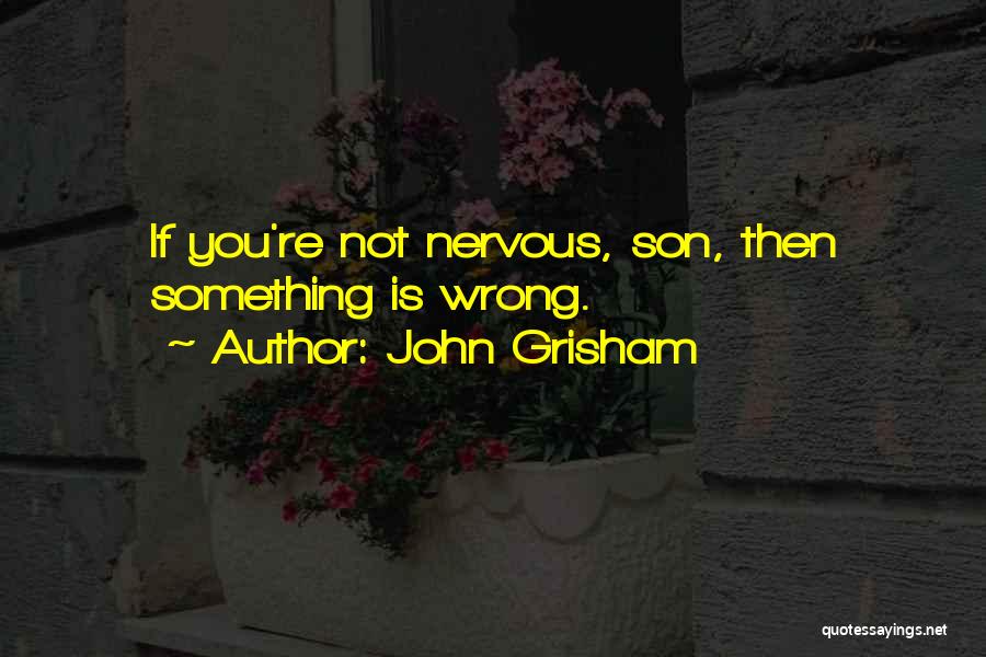 Something Is Wrong Quotes By John Grisham