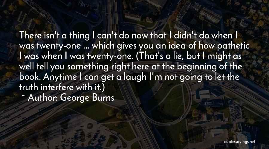 Something Isn't Right Quotes By George Burns