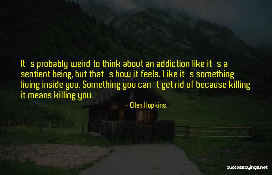 Something Killing Me Inside Quotes By Ellen Hopkins Something Killing Me Inside Quotes By Ellen Hopkins