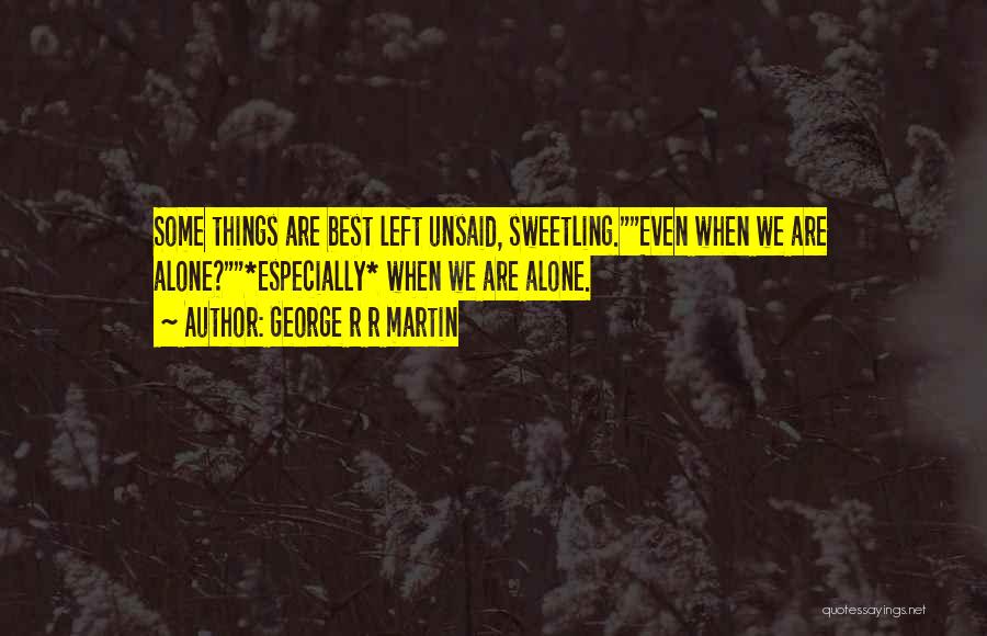 Something Left Unsaid Quotes By George R R Martin