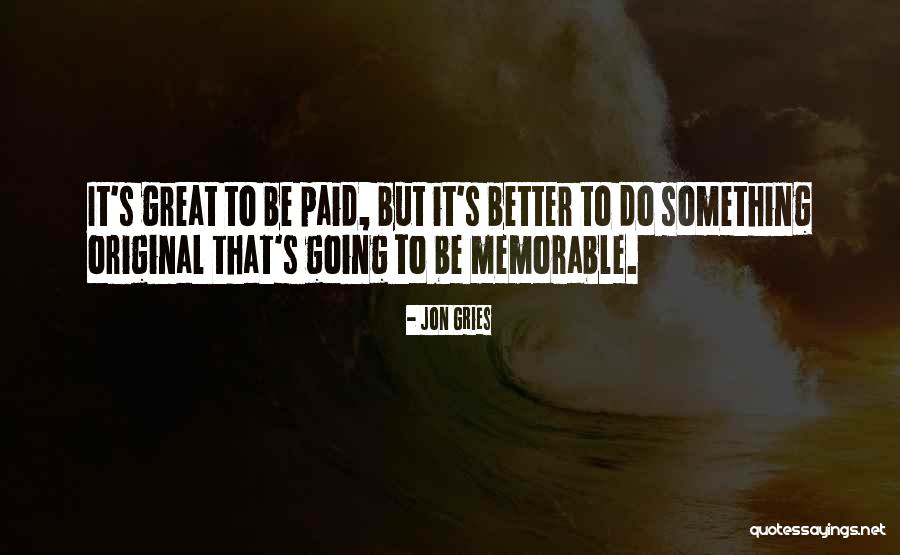 Something Memorable Quotes By Jon Gries Something Memorable Quotes By Jon Gries