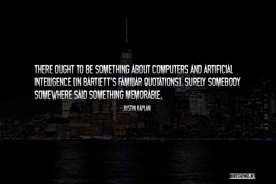 Something Memorable Quotes By Justin Kaplan Something Memorable Quotes By Justin Kaplan