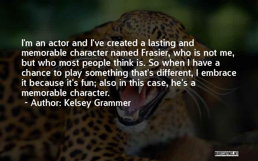 Something Memorable Quotes By Kelsey Grammer