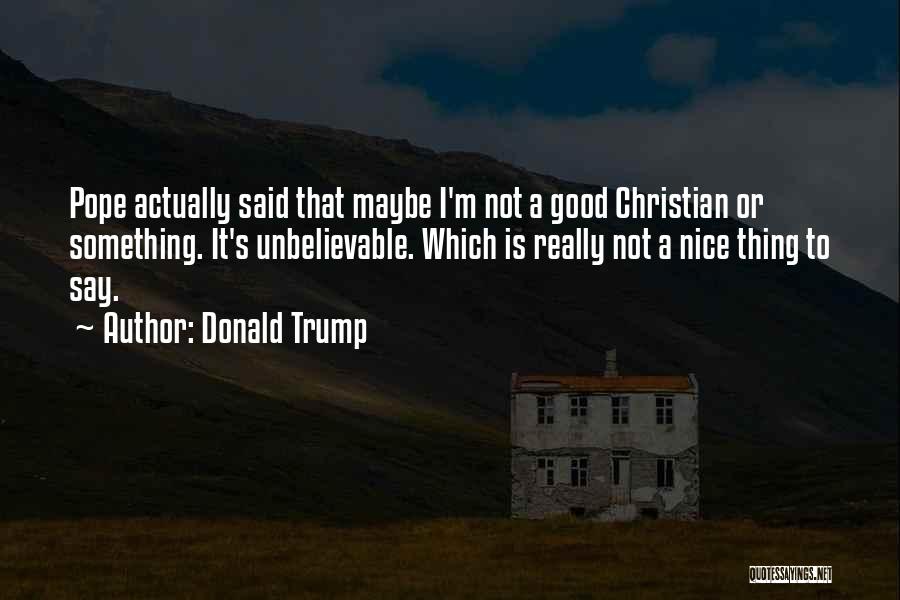 Something Nice To Say Quotes By Donald Trump