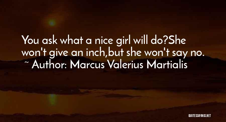 Something Nice To Say To A Girl Quotes By Marcus Valerius Martialis