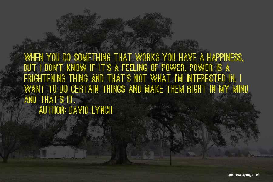 Something Not Feeling Right Quotes By David Lynch