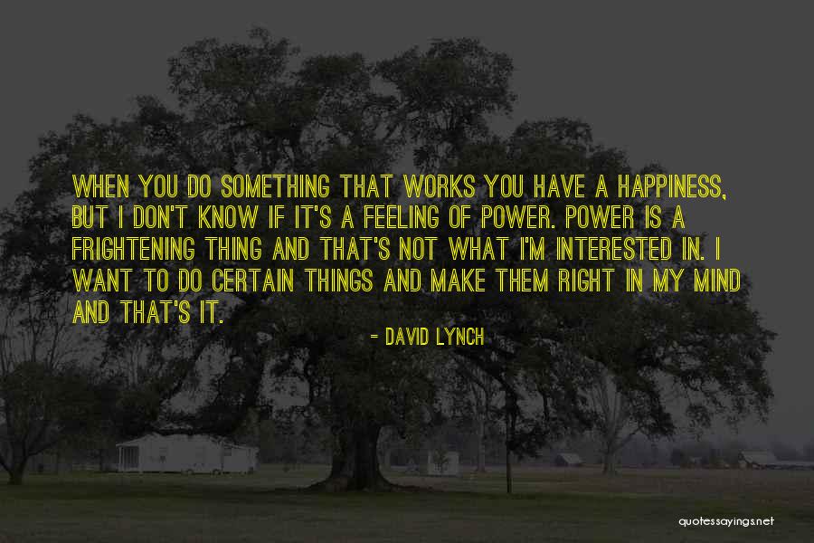 Something Not Feeling Right Quotes By David Lynch