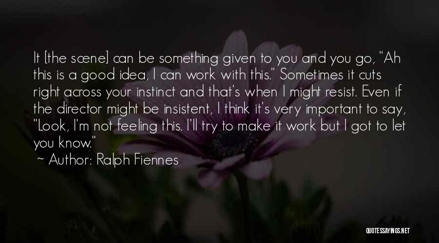 Something Not Feeling Right Quotes By Ralph Fiennes