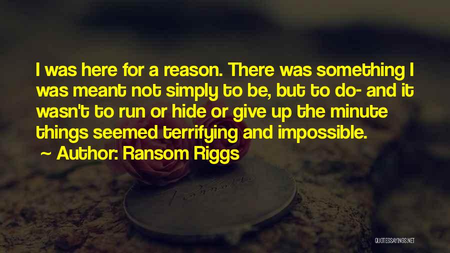 Something Not Meant To Be Quotes By Ransom Riggs