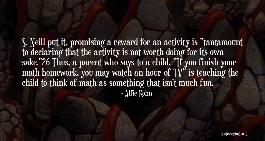 Something Not Worth It Quotes By Alfie Kohn Something Not Worth It Quotes By Alfie Kohn