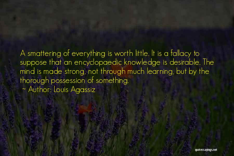 Something Not Worth It Quotes By Louis Agassiz