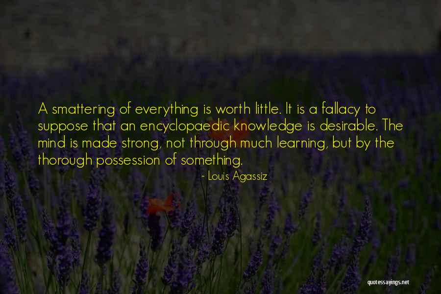 Something Not Worth It Quotes By Louis Agassiz