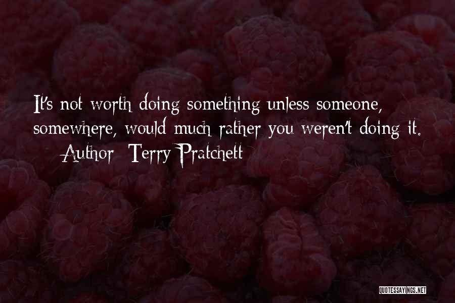 Something Not Worth It Quotes By Terry Pratchett