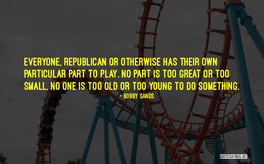 Something Old Quotes By Bobby Sands Something Old Quotes By Bobby Sands