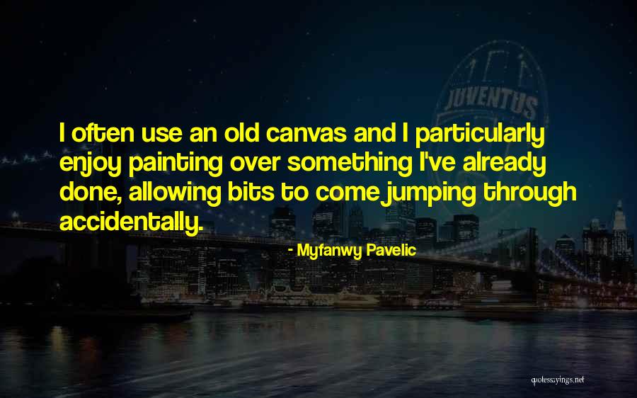 Something Old Quotes By Myfanwy Pavelic Something Old Quotes By Myfanwy Pavelic