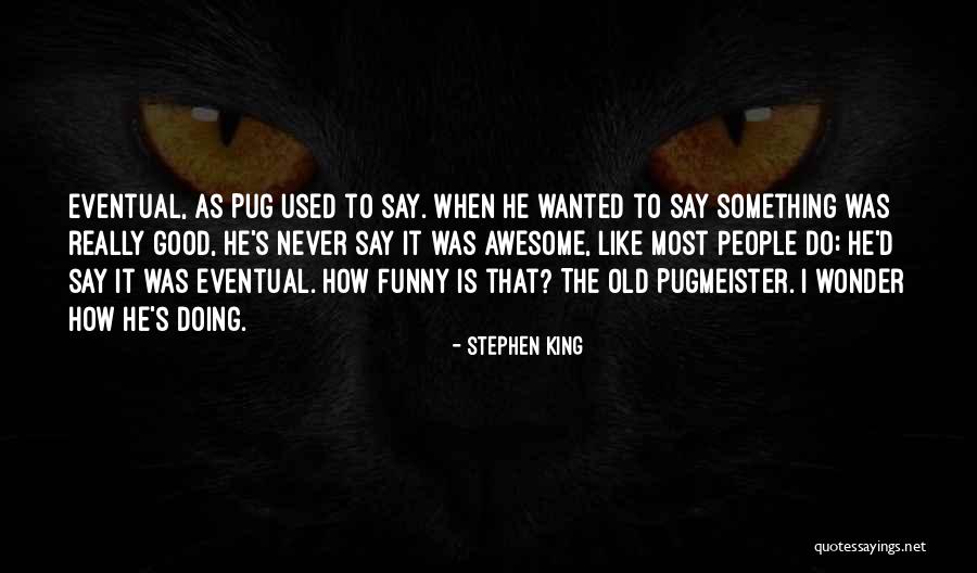 Something Old Quotes By Stephen King Something Old Quotes By Stephen King