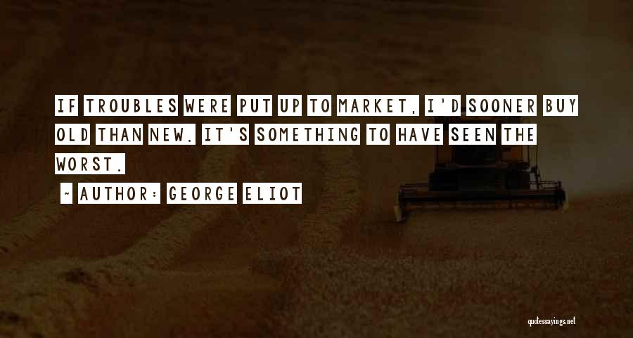 Something Old Something New Quotes By George Eliot