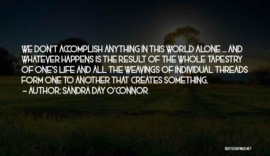 Something One Creates Quotes By Sandra Day O'Connor