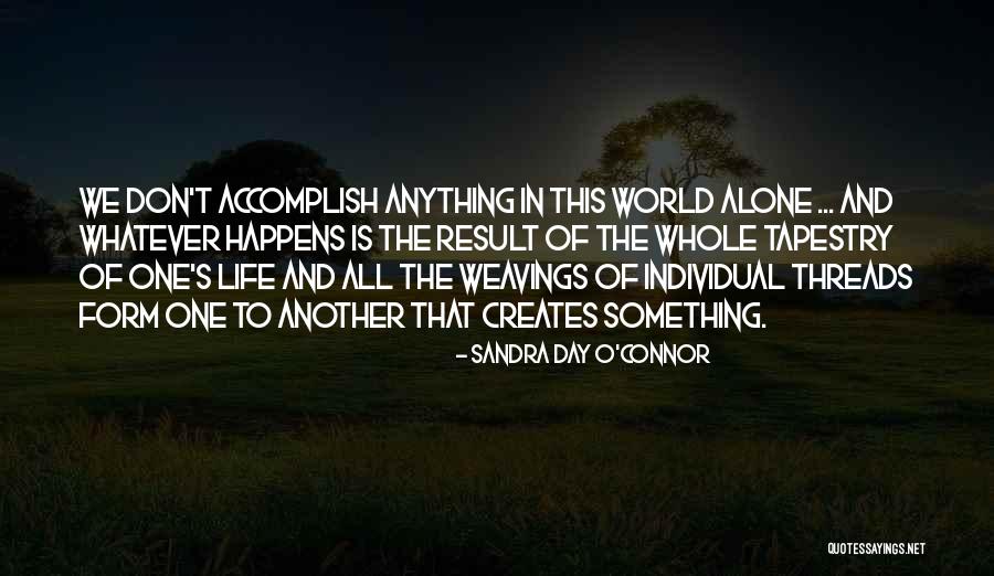 Something One Creates Quotes By Sandra Day O'Connor