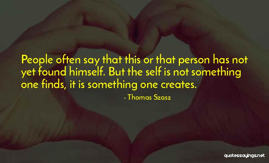 Something One Creates Quotes By Thomas Szasz