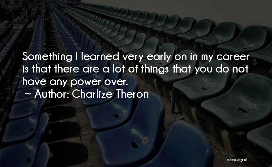 Something Over Something Quotes By Charlize Theron