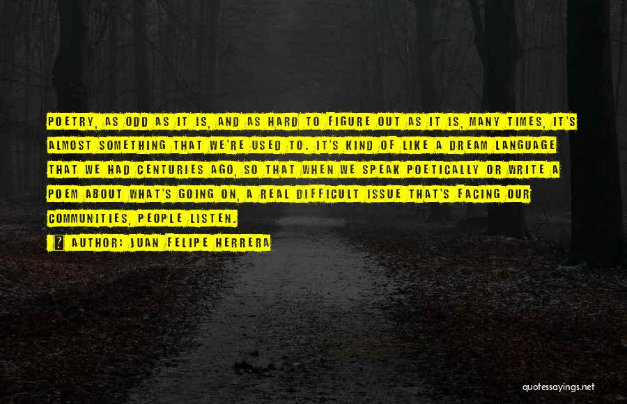 Something Real Quotes By Juan Felipe Herrera