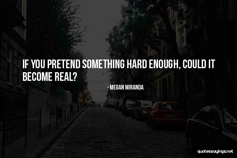Something Real Quotes By Megan Miranda Something Real Quotes By Megan Miranda