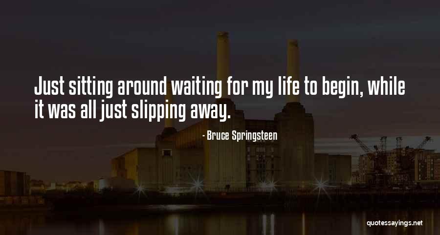 Something Slipping Away Quotes By Bruce Springsteen