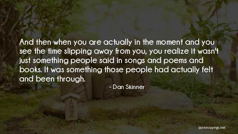 Something Slipping Away Quotes By Dan Skinner