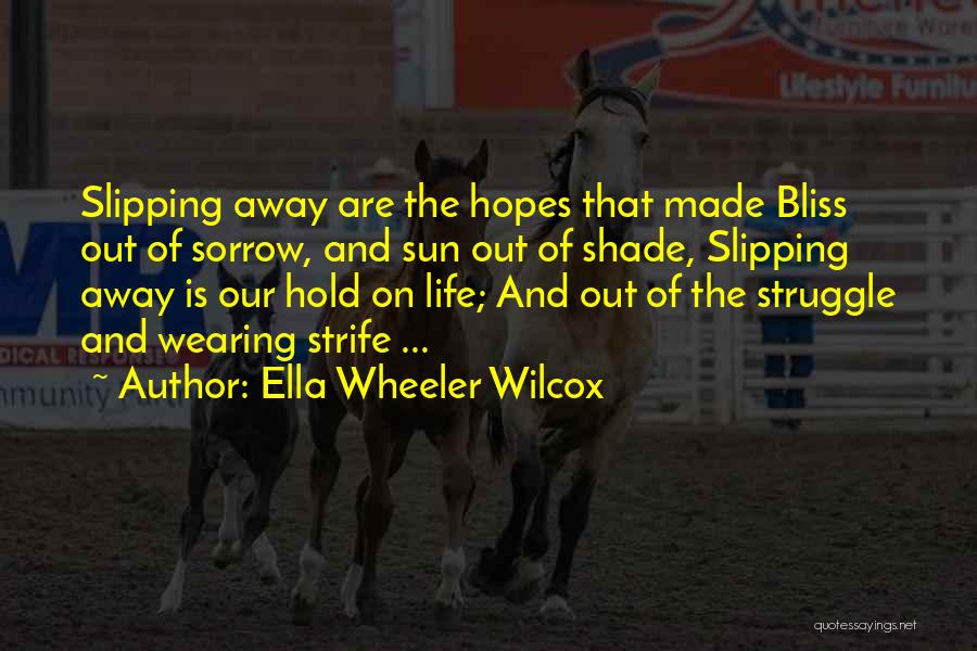 Something Slipping Away Quotes By Ella Wheeler Wilcox