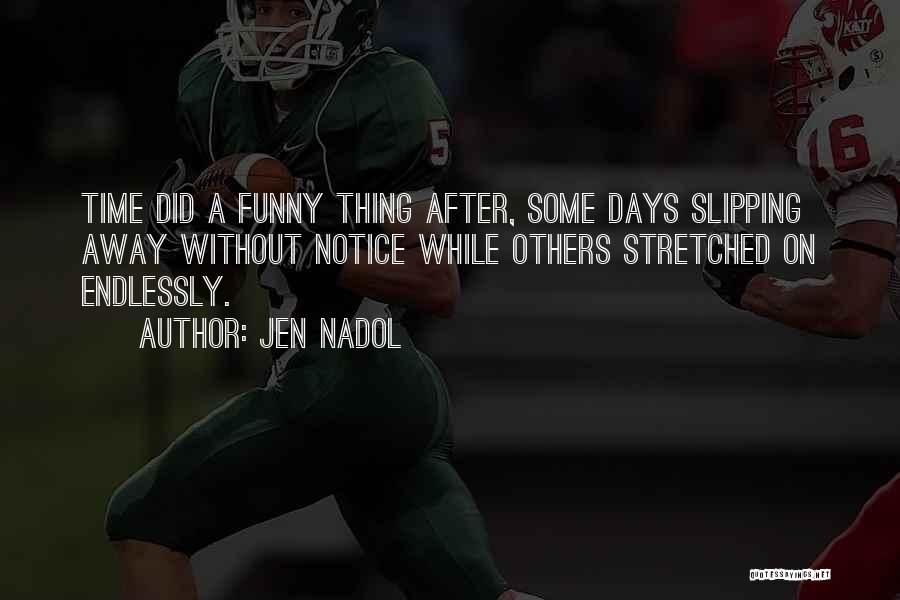 Something Slipping Away Quotes By Jen Nadol
