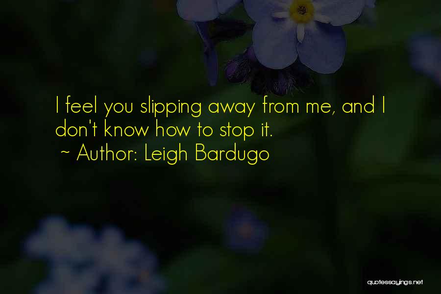 Something Slipping Away Quotes By Leigh Bardugo